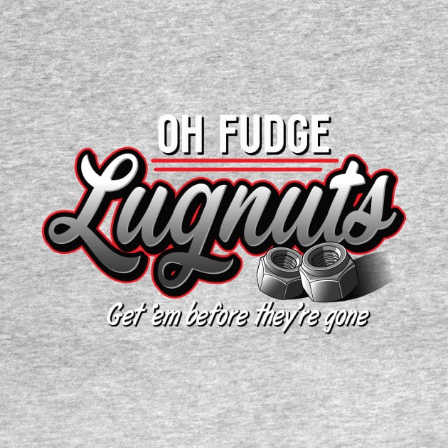 Oh Fudge Lugnuts by BrainSmash